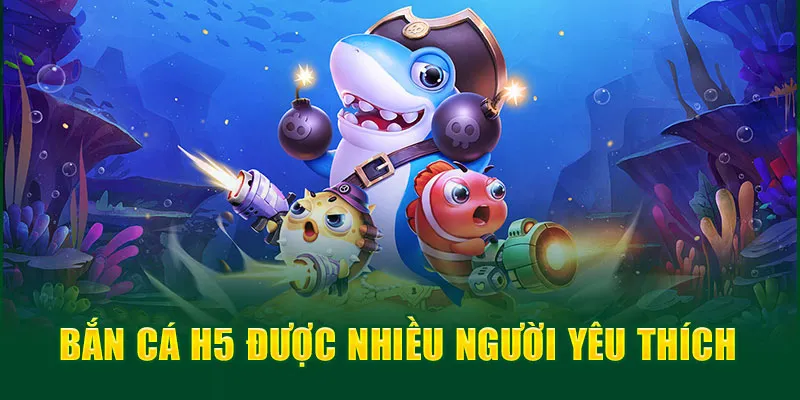 Bắn cá H5 - Săn Thưởng Đầy Lôi Cuốn Cùng Đại Dương